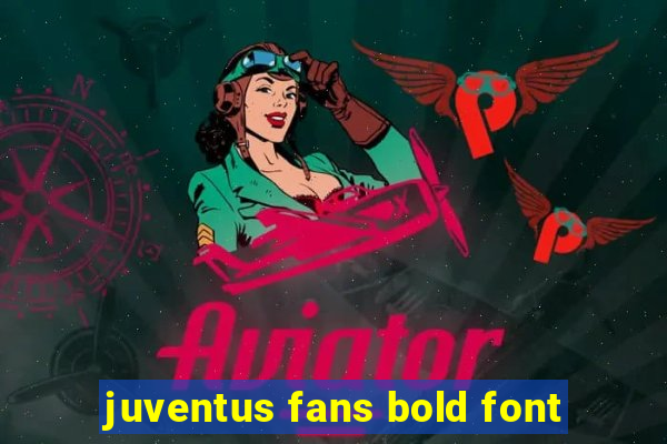 juventus fans bold font